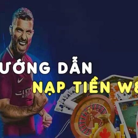 Hướng Dẫn Nạp Tiền W88 Nhanh Chóng, Đơn Giản 2025