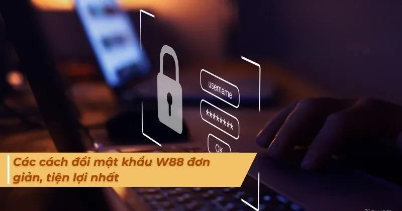 cách thay đổi mật khẩu w88 ảnh 2